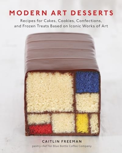 Modern Art Desserts: Recipes for Cakes, c00kies, Confections, an