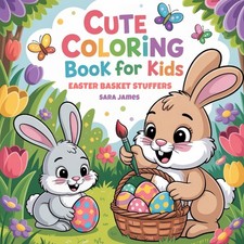 EASTER BASKET STUFFERS: CUTE COLORING BOOK FOR KIDS, CHICKS, EGGS, FLOWERS
