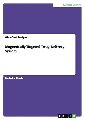 Magnetically Targeted Drug Delivery System Alex Oleh Mulyar