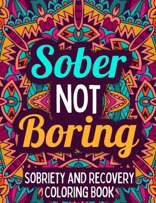 Sober Not Boring: Sobriety & Recovery Coloring Book | Alcohol by Purestone