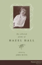The Collected Poems of Hazel Hall;Northwest Readers , Witte, John , hardcover , 