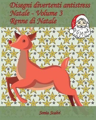 Disegni divertenti antistress - Natale - Volume 3: 25 Renne da colorare per il N
