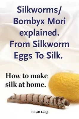 Silkworms Bombyx Mori explained. From Silkworm Eggs To Silk. How to make silk at