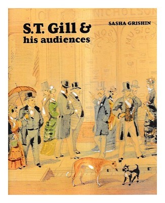 GRISHIN, SASHA S.T. Gill & his audiences / Sasha Grishin Hardcover 1. Auflage