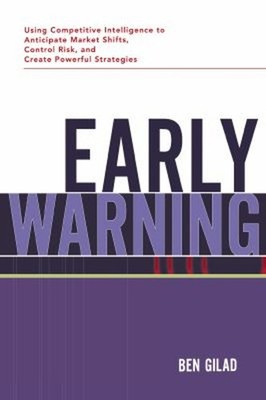 Early Warning : Using Competitive Intelligence to Anticipate Mark