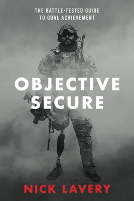 Objective Secure: The Battle-Tested Guide to Goal Achievement by Lavery