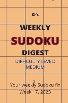 Bp's Weekly Sudoku Digest - Difficulty Medium - Week 17, 2023 by Benjamin Pritch