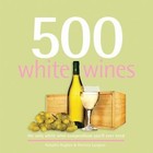 500 White Wines: The Only White Wine Compendium You'll Ever Need (500 Series Co