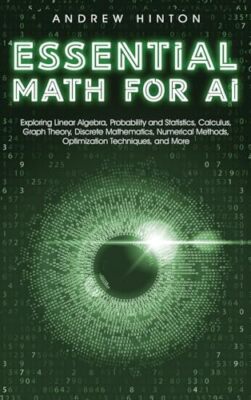 Hinton - Essential Math for AI  Exploring Linear Algebra Probability  - X555z