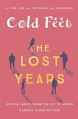 Cold Feet: The Lost Years: Carmel Harrington by Harrington, Carmel 1473666511