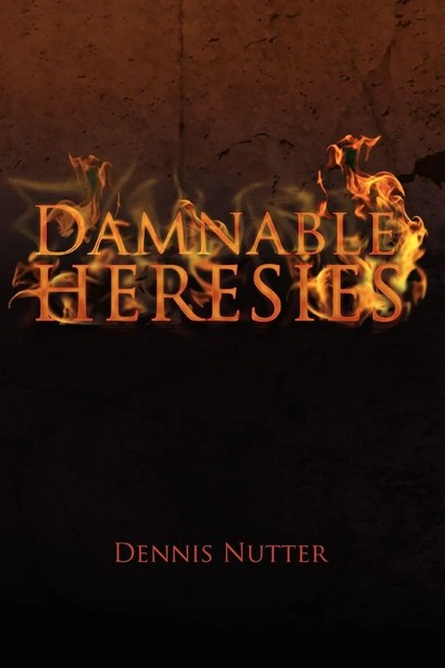 Dennis Nutter | Damnable Heresies | Taschenbuch | Englisch (2011) | Xlibris-image