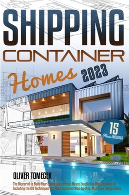 Shipping Container Homes: The Blueprint to Build Your Sustainable Dream Hous...