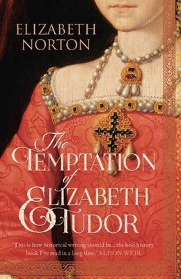 The Temptation of Elizabeth Tudor by Elizabeth Norton (Paperback Book)