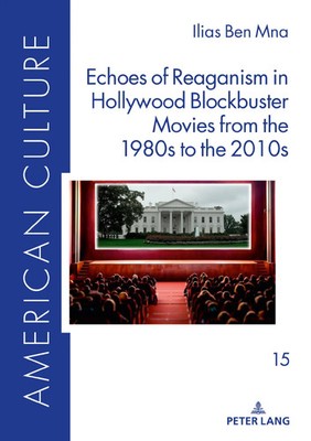 Ilias Ben Mna | Echoes of Reaganism in Hollywood Blockbuster Movies from the...