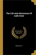 The Life And Adventures Of Lady Anne (Paperback or Softback)