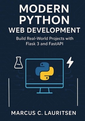 Modern Python Web Development: Build Real-World Projects with Flask 3 and FastAP