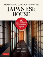 Measure and Construction of the Japanese House: 250 Plans and Sketches Plus Illu