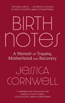 Birth Notes: A Memoir of Trauma, Mo... by Cornwell, Jessica Paperback / softback
