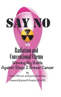 Say No to Radiation and Conventional Chemo: Winning My Battle Against Stage 2 Br