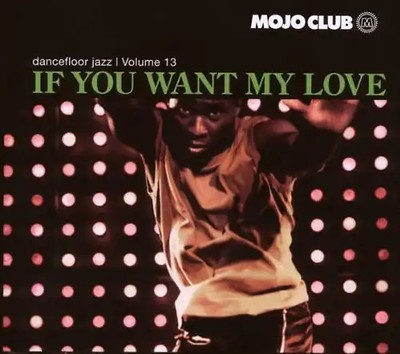 Various - Mojo Club Vol. 13 (If You Want My Love)