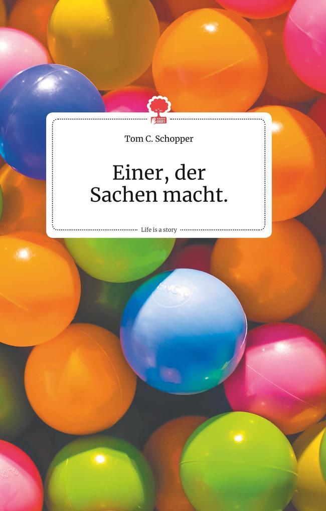 Thumbnail - Einer, Der Sachen Macht. Life Is A Story - Story.one | Tom C. Schopper