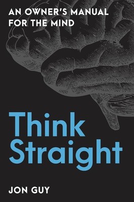 Think Straight: An Owner's Manual for the Mind by Jon Guy (English) Paperback Bo