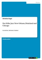 Der FrüHe Jazz: New Orleans, Dixieland Und Chicago Christine Engel