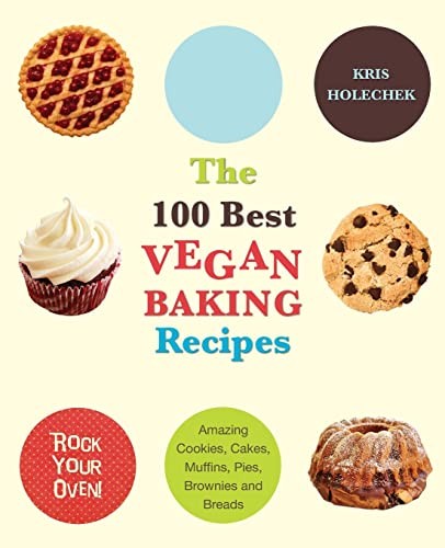 100 Best Vegan Baking Recipes,Kris Holechek