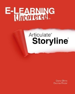 E-Learning Uncovered: Articulate Storyline,Diane Elkins, Desiree