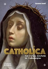 Catholica: Decoding the Visual Culture of Catholicism, Ivanic 9780500252543..
