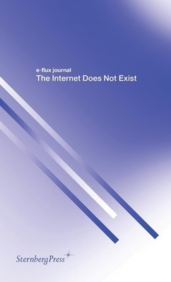The Internet Does Not Exist by E-Flux Journal (English) Paperback Book