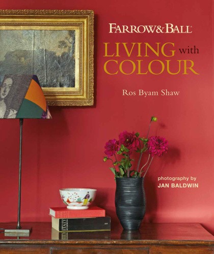Farrow & Ball: Living With Colour by Shaw, Ros Byam [Hardback]