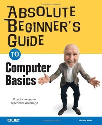 The Absolute Beginner's Guide to Computer Basics Paperback Michae