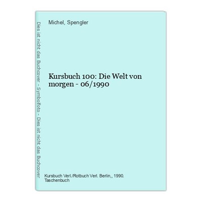 Kursbuch 100: Die Welt von morgen - 06/1990 Michel/Spengler, (Hg):