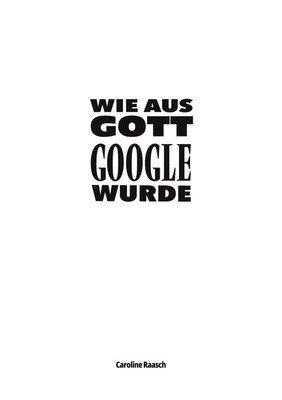 Wie aus Gott Google wurde | Caroline Raasch | Taschenbuch | 516 S. | Deutsch
