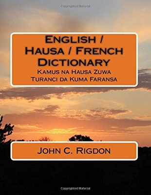 ENGLISH / HAUSA / FRENCH DICTIONARY: KAMUS NA HAUSA ZUWA By John C. Rigdon *NEW*