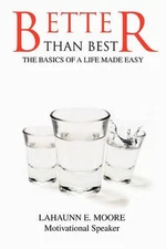 Better than Best: The Basics of A Life Made Easy by Lahaunn Eugene Moore (Englis