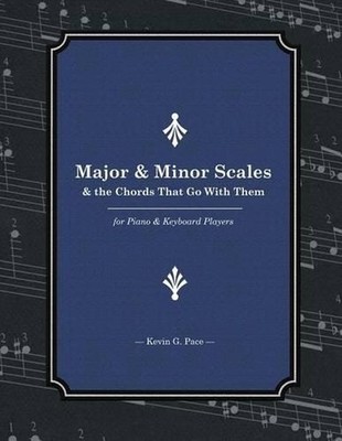 Major & Minor Scales and the Chords That Go With Them: For Piano and Keyboard Pl