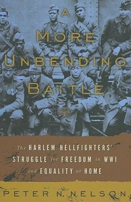 A More Unbending Battle: The Harlem Hellfighter's Struggle for Freedom in - GOOD