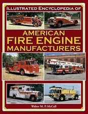 Encyclopedia of American Fire Engine Manufacturers HARDBOUND BOOK