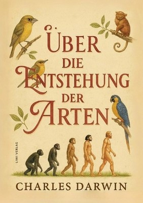 Charles Darwin: ?ber die Entstehung der Arten. Vollst?ndige Neuausgabe by Charle