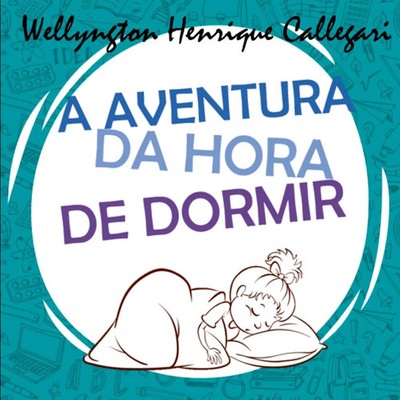 Callegari Wellyngton | A Aventura Da Hora De Dormir | Taschenbuch (2023)