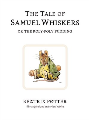 The Tale of Samuel Whiskers or the Roly-Poly Pudding by Beatrix Potter