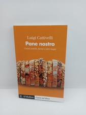 Pane nostro - Grani antichi farine e altre bugie - Cattivelli - Il Mulino