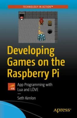 Developing Games on the Raspberry Pi : App Programming With Lua and Löve, Pap...