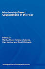 Membership Based Organizations of the Poor by Carol Richards, Ravi Kanbur, Renana Jhabvala, Martha Chen (Hardback, 2007)