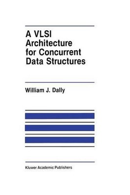 A VLSI Architecture for Concurrent Data Structures by J.W. Dally (English) Paper