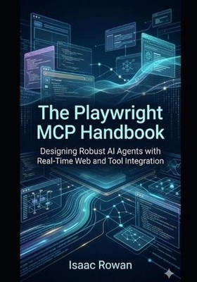 The Playwright MCP Handbook: Designing Robust AI Agents with Real-Time Web and T