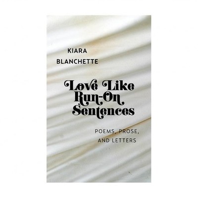 Love Like Run-On Sentences: Poems, Prose, And Letters