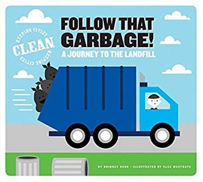 Follow That Garbage! : A Journey to the Landfill Library Binding